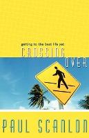 Cover of Crossing Over - getting to the best life yet